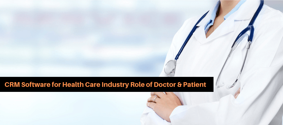 CRM Software for Health Care Industry Role of Doctor & Patient