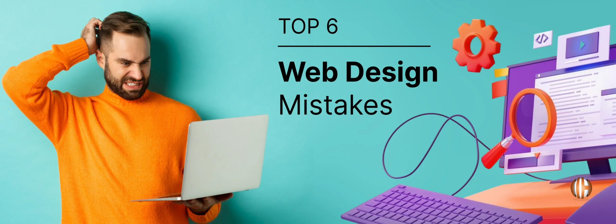 Top 6 Web Design Mistakes You Should Never Make
