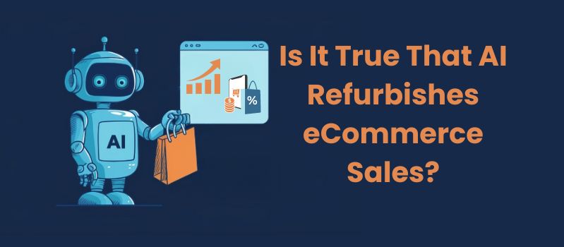 is-it-true-ai-refurbishes-ecommerce-sales