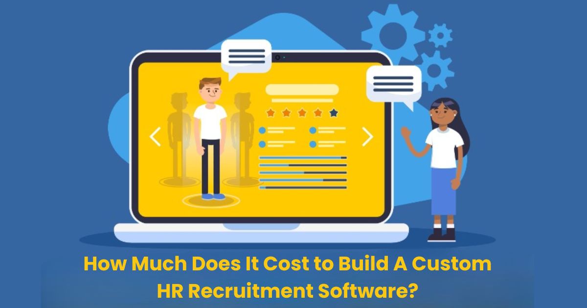 How Much Does Cost to Build A Custom Recruitment Software