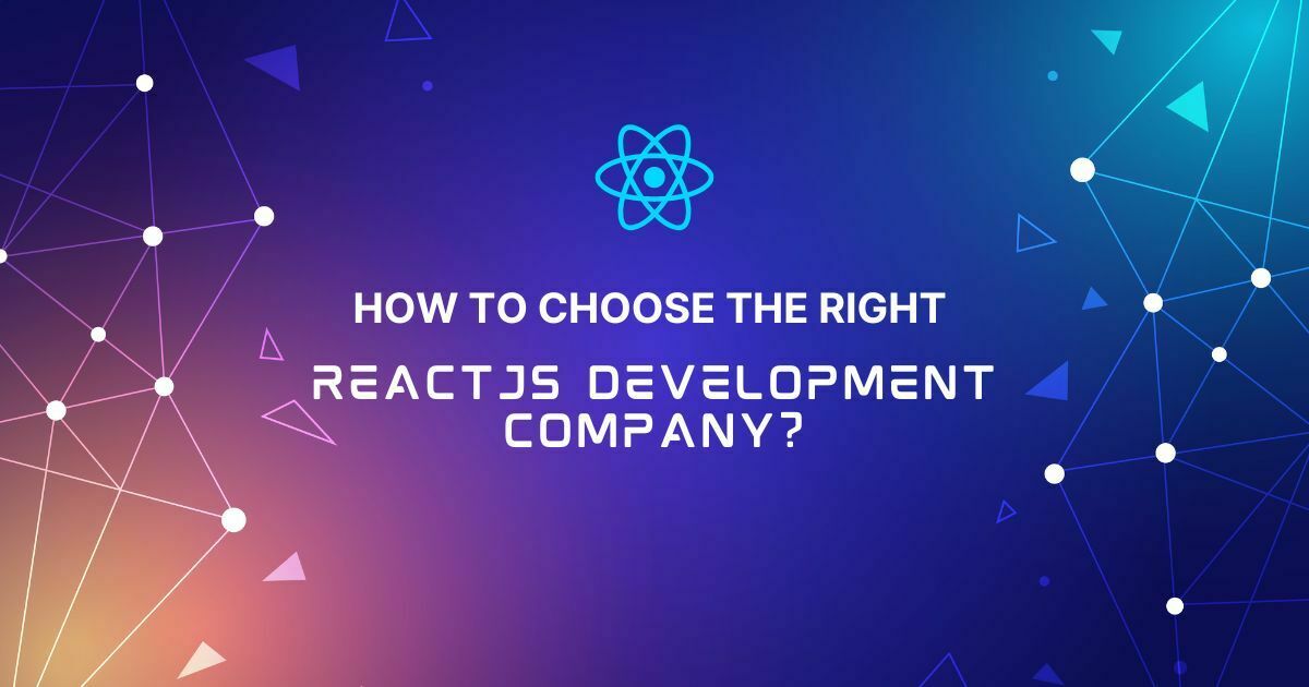 How to Choose the Right ReactJS Development Company?