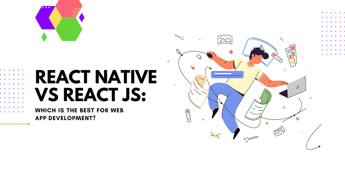 React Native Vs React JS: Which is the Best for Web App Development?