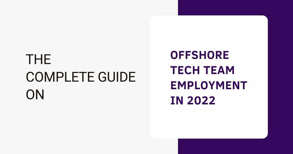 The Complete Guide on Offshore Tech Team Employment in 2022