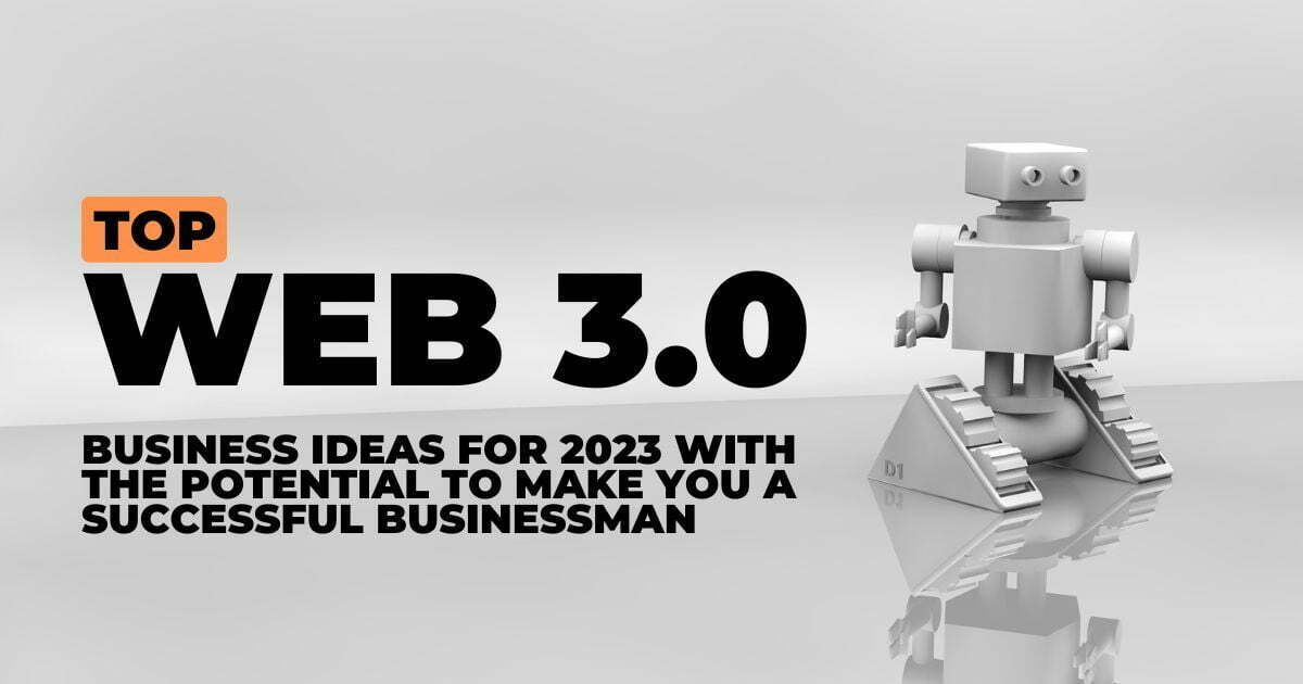 Top Web3 Business Ideas For 2023 with the Potential to Make You a Successful Businessman