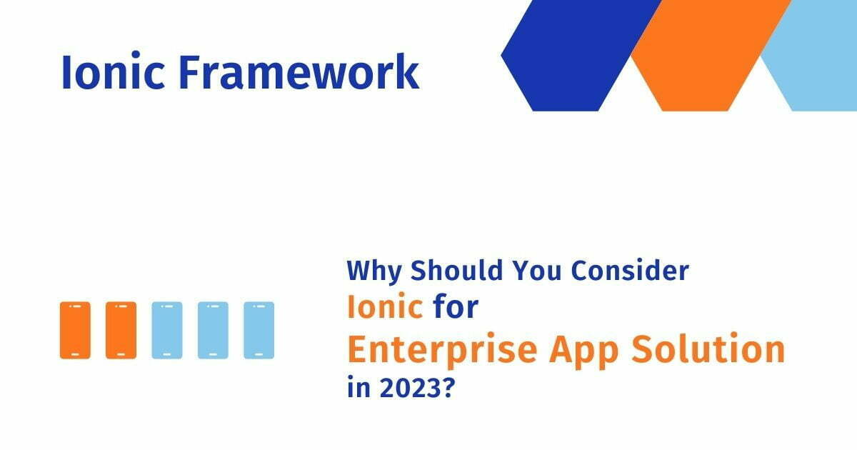 Why Should You Consider Ionic for Enterprise App Solution in 2023?