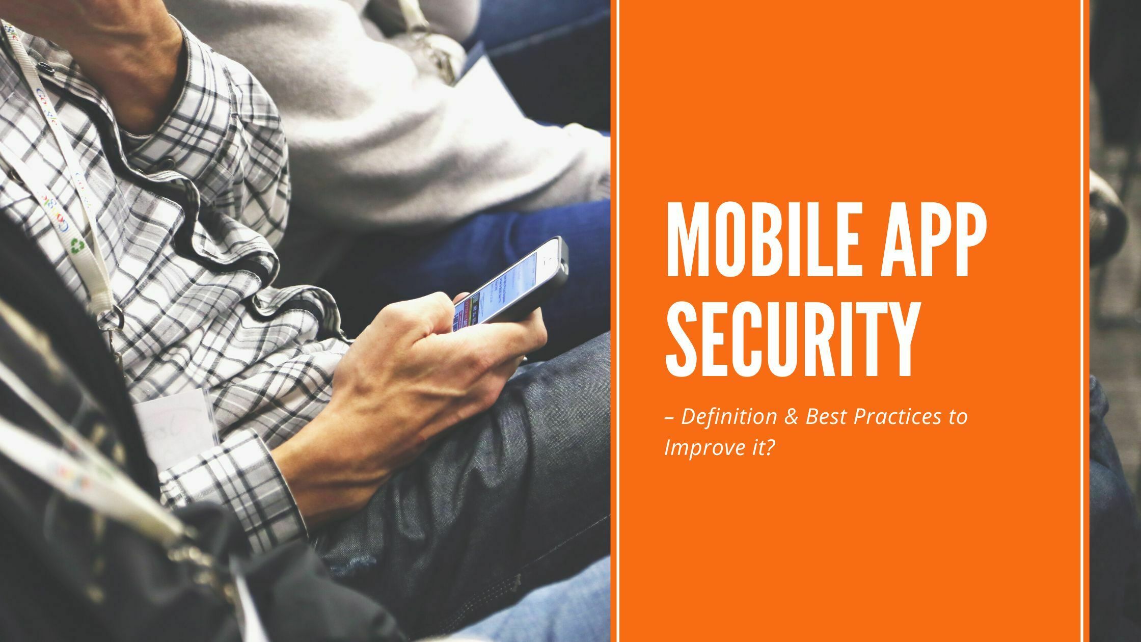 Mobile App Security – Definition & Best Practices to Improve it?